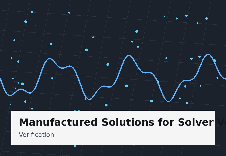 Manufactured Solutions for Solver Verification